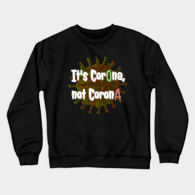 It's CorOna not CoronA Crewneck Sweatshirt by DAGHO